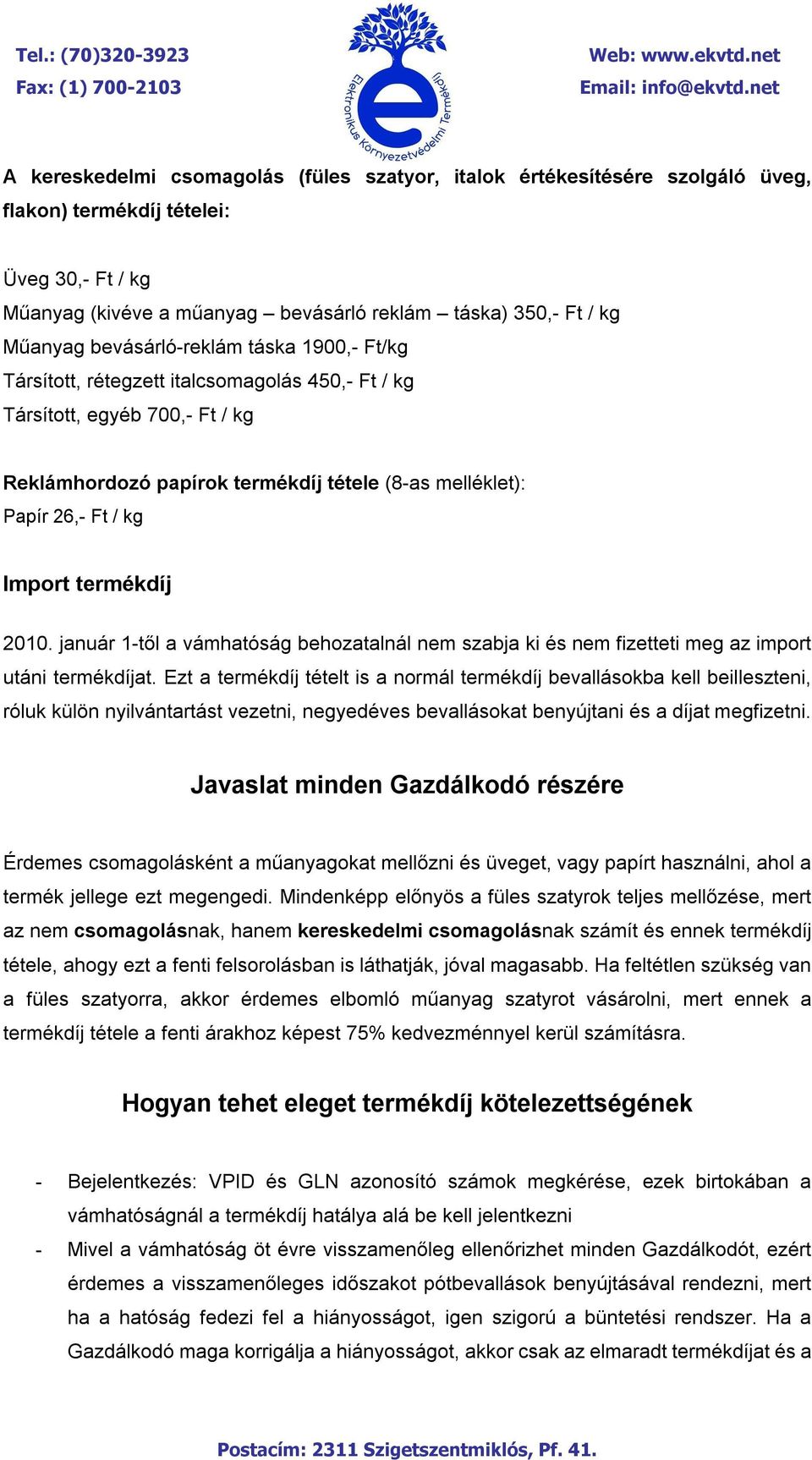 termékdíj 2010. január 1-től a vámhatóság behozatalnál nem szabja ki és nem fizetteti meg az import utáni termékdíjat.