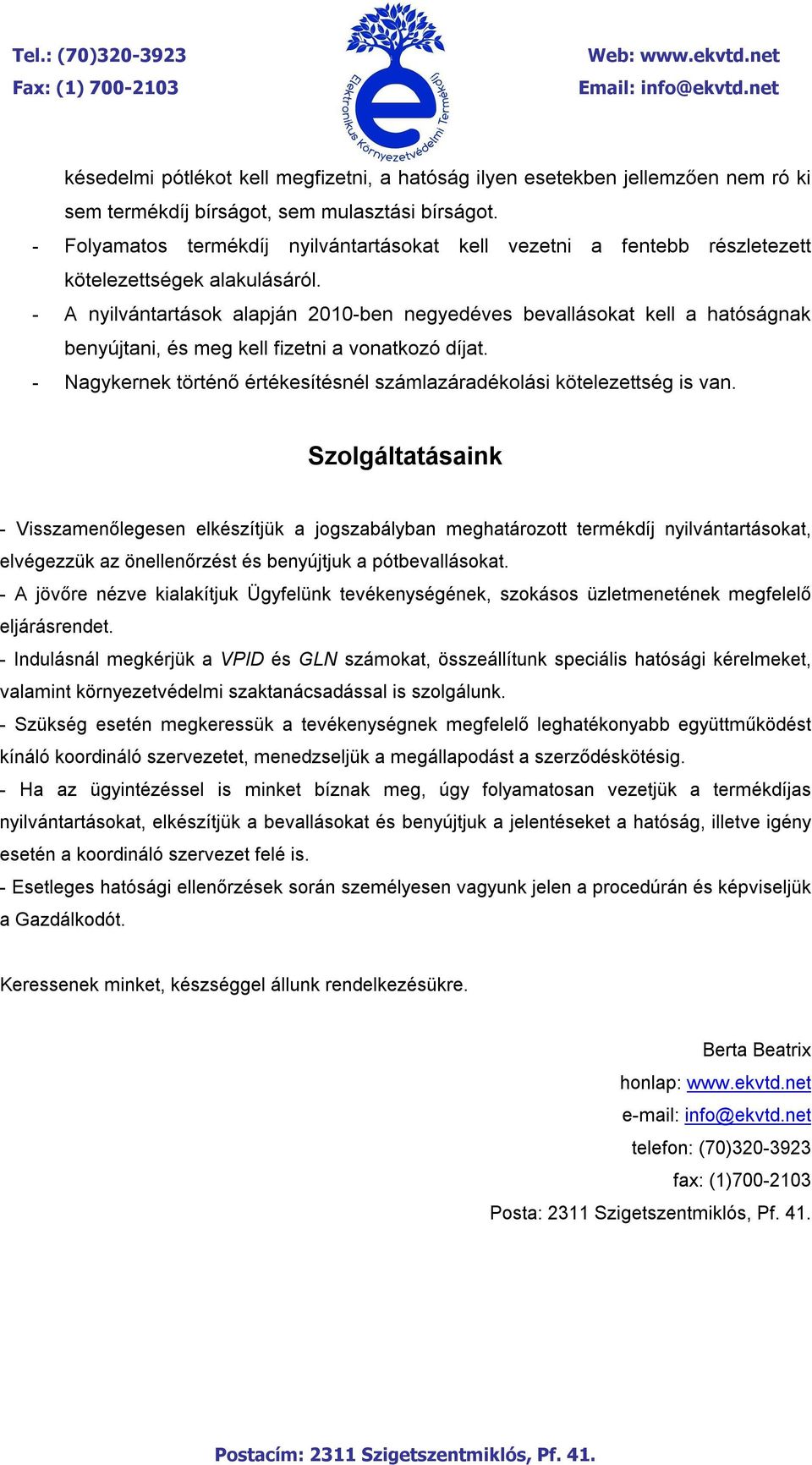 - A nyilvántartások alapján 2010-ben negyedéves bevallásokat kell a hatóságnak benyújtani, és meg kell fizetni a vonatkozó díjat.