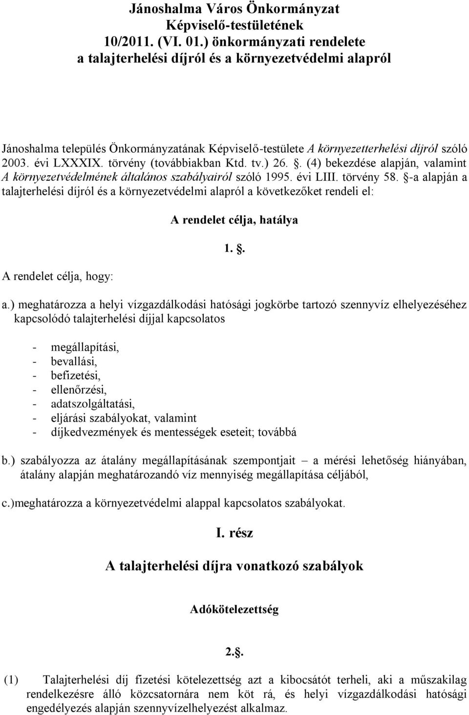 törvény (továbbiakban Ktd. tv.) 26.. (4) bekezdése alapján, valamint A környezetvédelmének általános szabályairól szóló 1995. évi LIII. törvény 58.