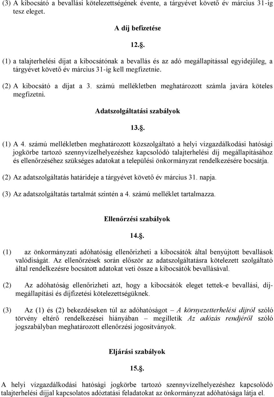 számú mellékletben meghatározott számla javára köteles megfizetni. Adatszolgáltatási szabályok 13.. (1) A 4.