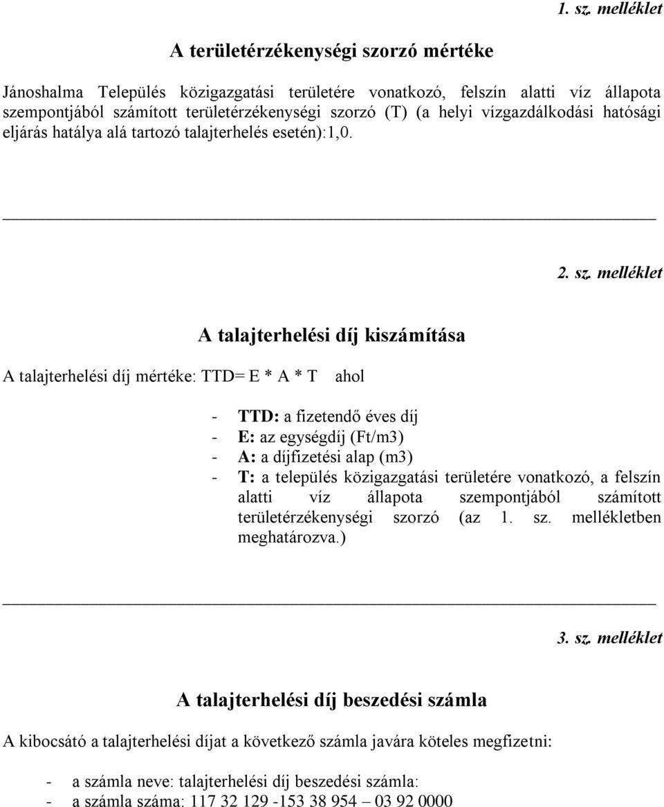 vízgazdálkodási hatósági eljárás hatálya alá tartozó talajterhelés esetén):1,0. 2. sz.