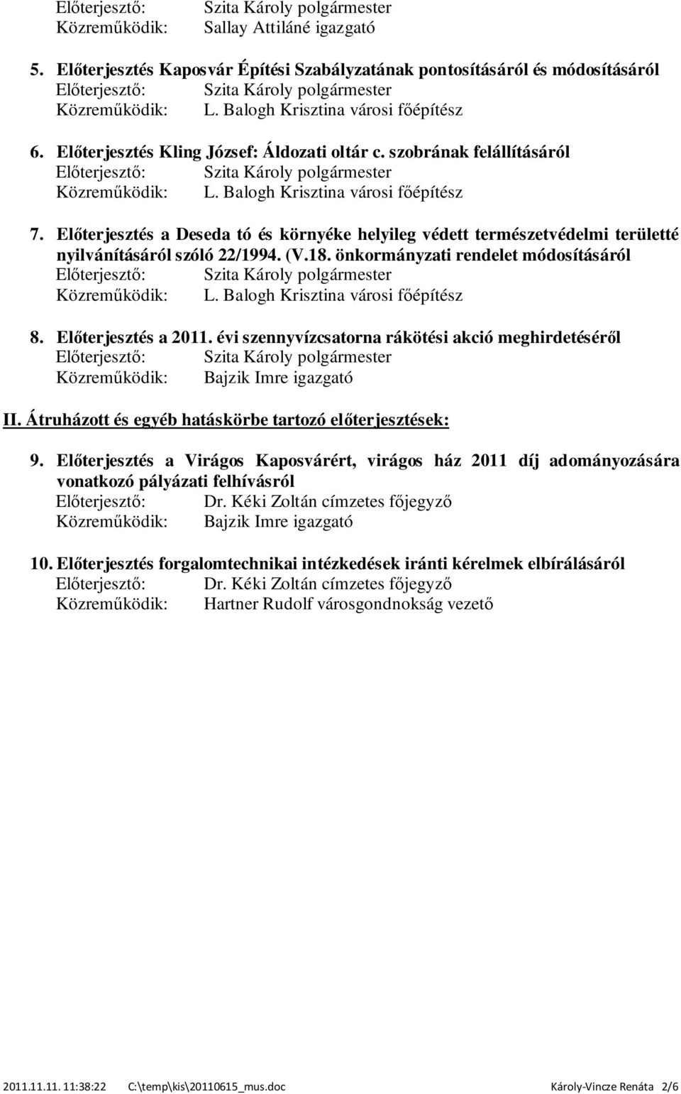 Előterjesztés a Deseda tó és környéke helyileg védett természetvédelmi területté nyilvánításáról szóló 22/1994. (V.18. önkormányzati rendelet módosításáról Közreműködik: L.