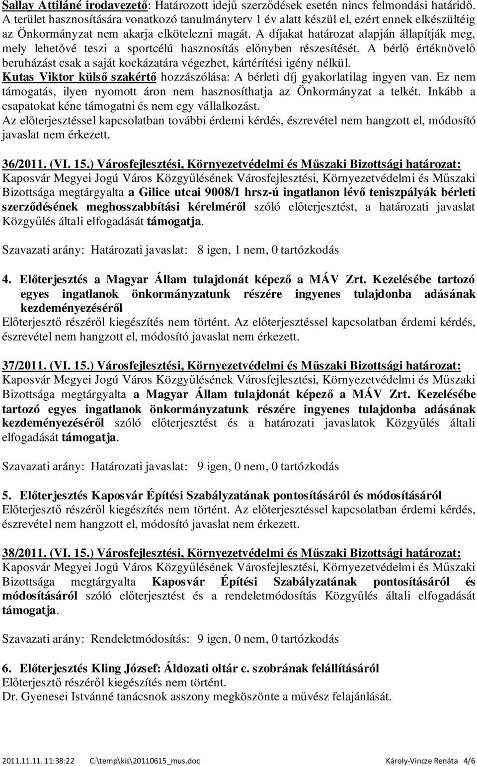 A díjakat határozat alapján állapítják meg, mely lehetővé teszi a sportcélú hasznosítás előnyben részesítését.