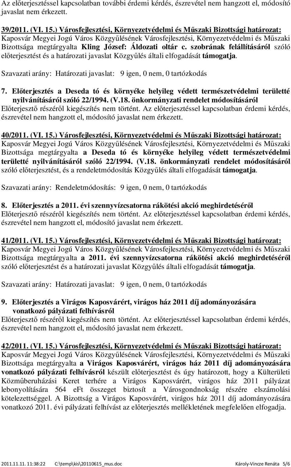 szobrának felállításáról szóló előterjesztést és a határozati javaslat Közgyűlés általi elfogadását támogatja. 7.