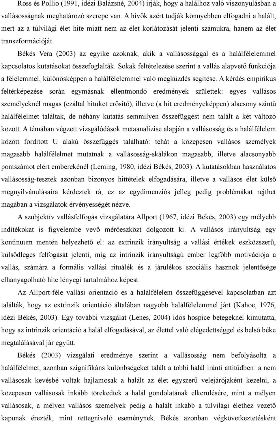 Békés Vera (2003) az egyike azoknak, akik a vallásossággal és a halálfélelemmel kapcsolatos kutatásokat összefoglalták.