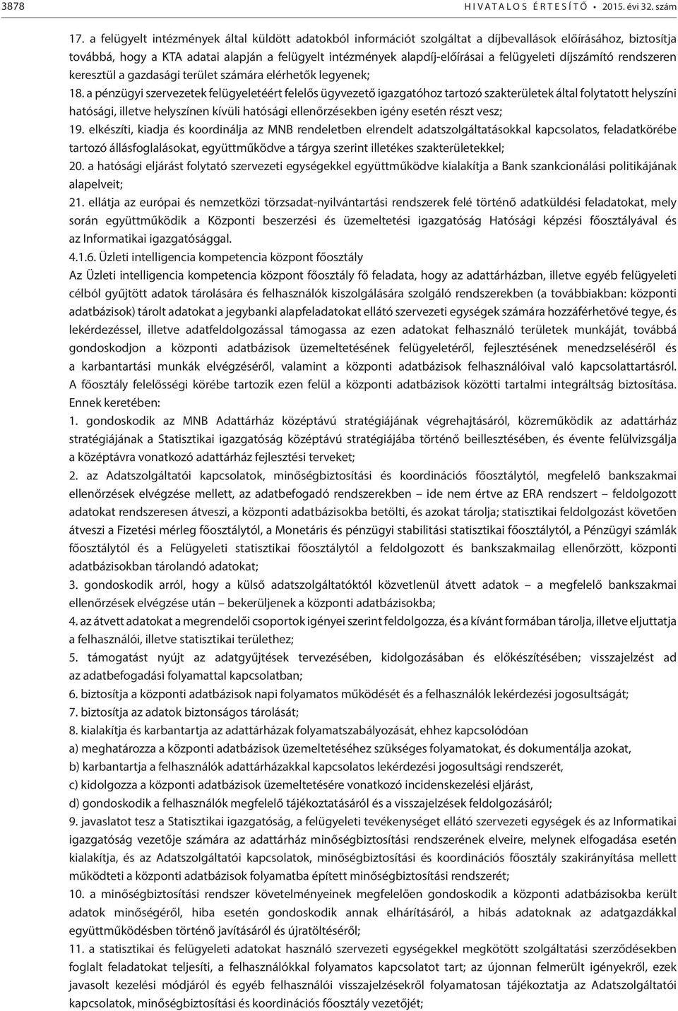 felügyeleti díjszámító rendszeren keresztül a gazdasági terület számára elérhetők legyenek; 18.