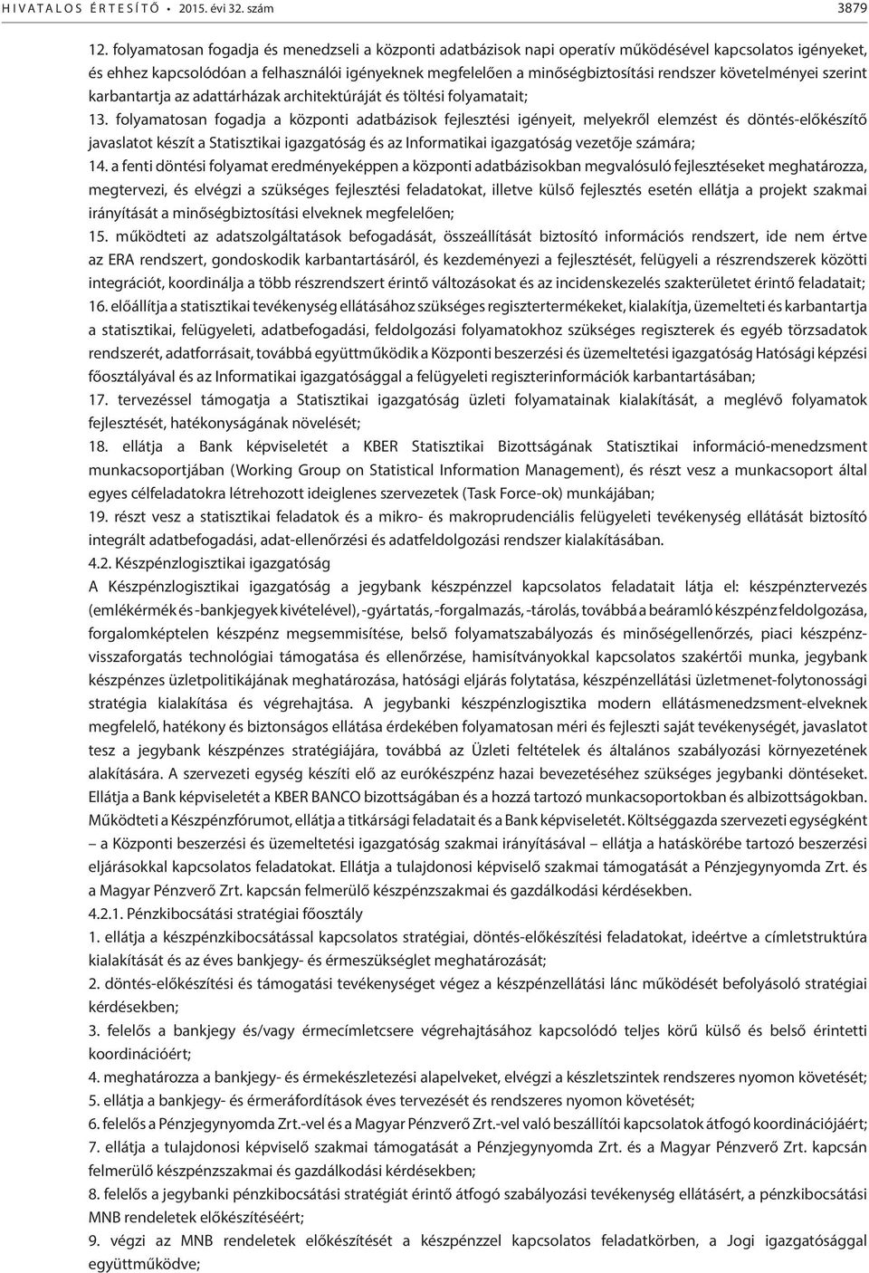 követelményei szerint karbantartja az adattárházak architektúráját és töltési folyamatait; 13.