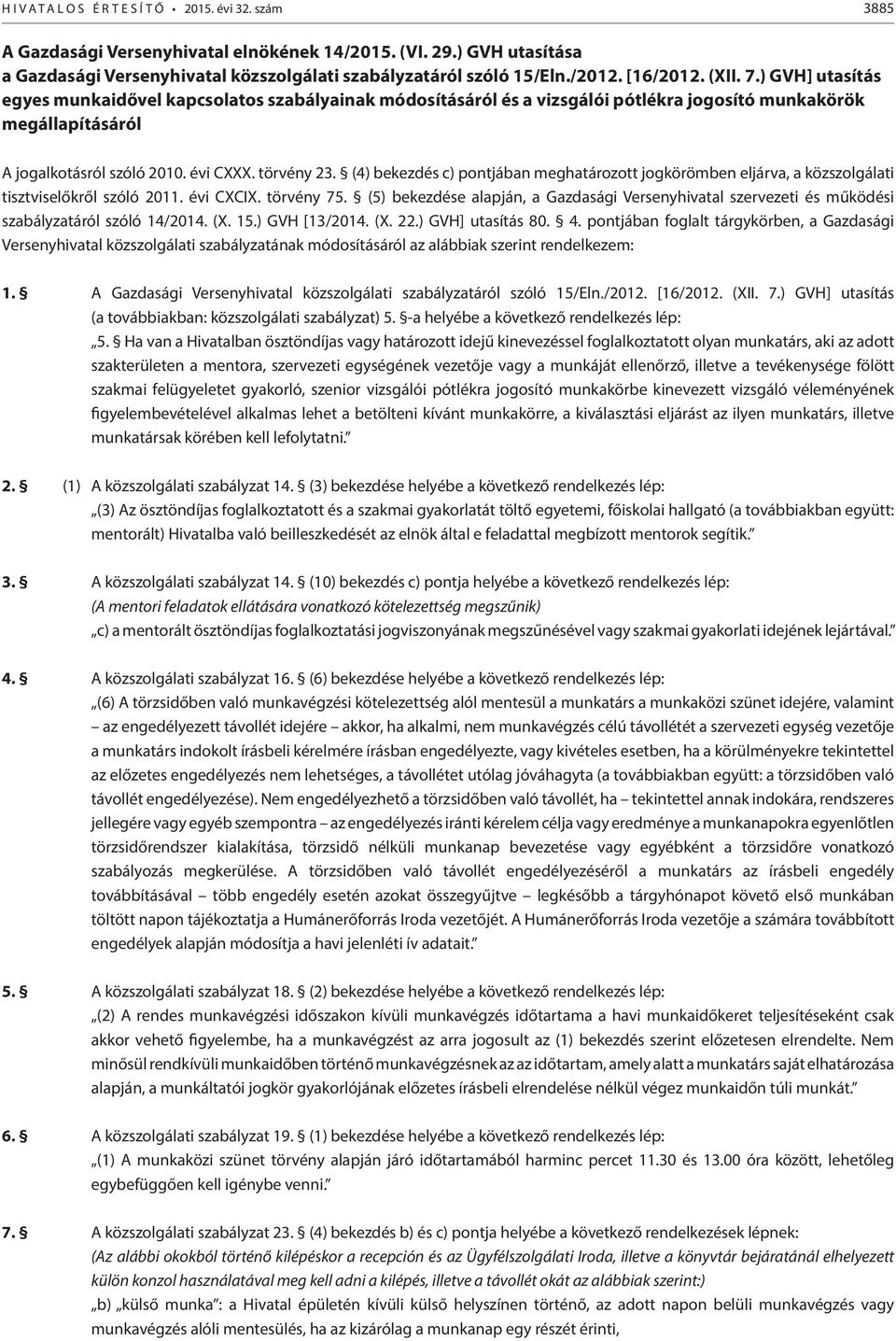 (4) bekezdés c) pontjában meghatározott jogkörömben eljárva, a közszolgálati tisztviselőkről szóló 2011. évi CXCIX. törvény 75.