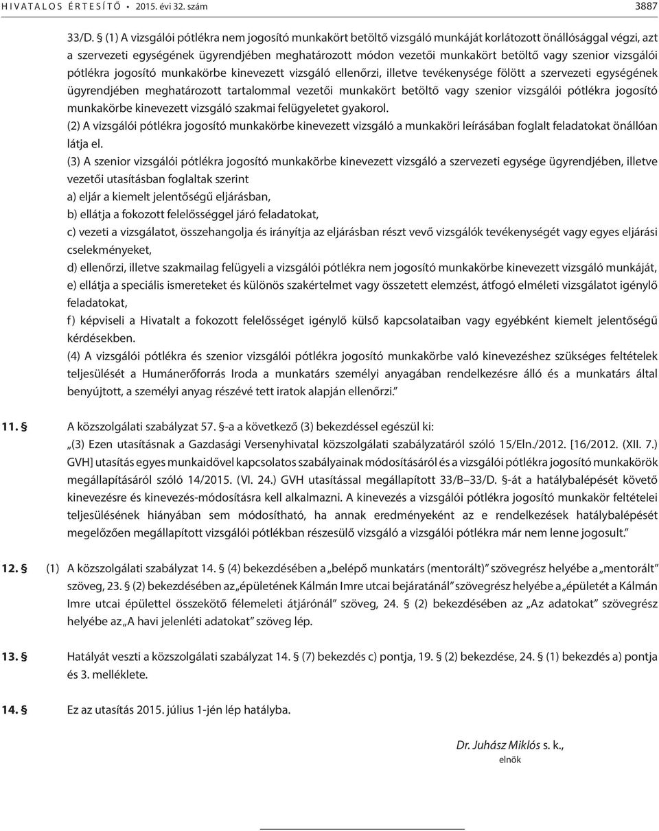 szenior vizsgálói pótlékra jogosító munkakörbe kinevezett vizsgáló ellenőrzi, illetve tevékenysége fölött a szervezeti egységének ügyrendjében meghatározott tartalommal vezetői munkakört betöltő vagy