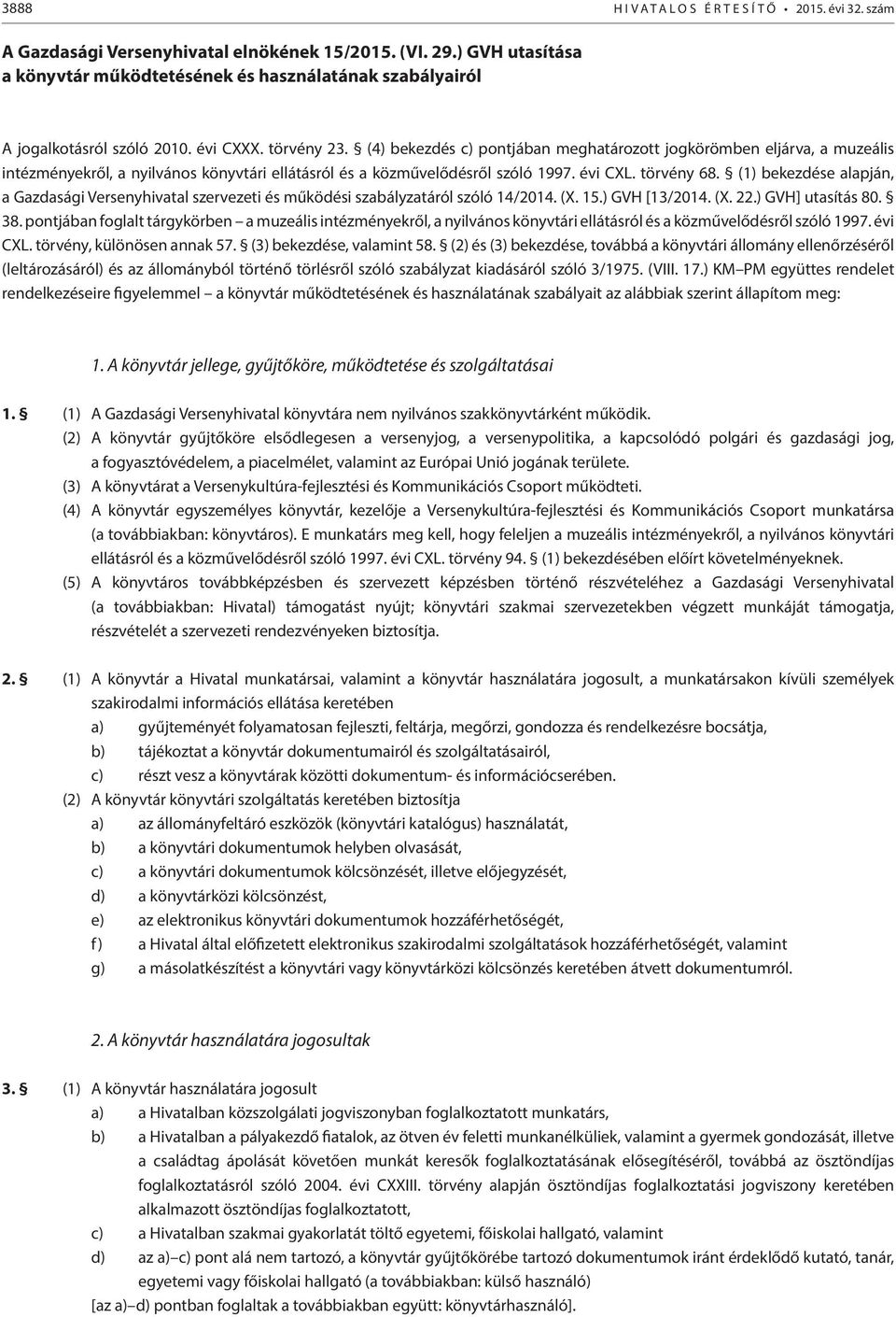 (4) bekezdés c) pontjában meghatározott jogkörömben eljárva, a muzeális intézményekről, a nyilvános könyvtári ellátásról és a közművelődésről szóló 1997. évi CXL. törvény 68.