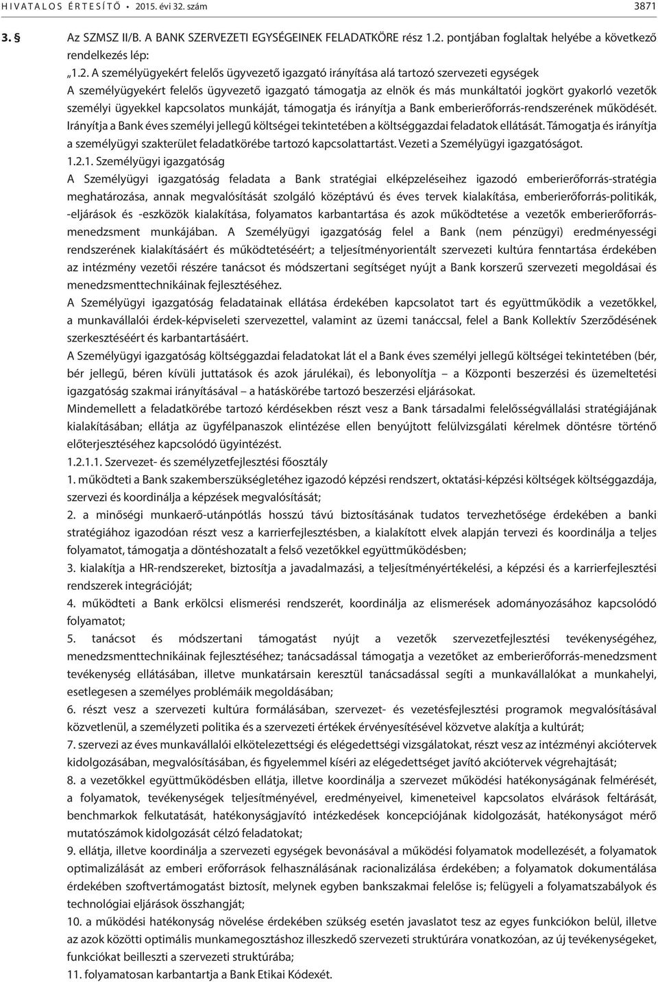 szám 3871 3. Az SZMSZ II/B. A BANK SZERVEZETI EGYSÉGEINEK FELADATKÖRE rész 1.2.