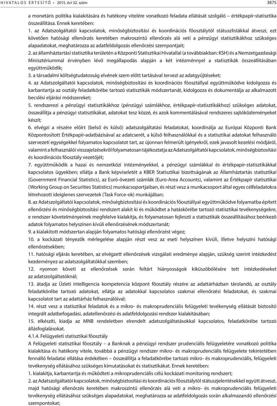 statisztikákhoz szükséges alapadatokat, meghatározza az adatfeldolgozás ellenőrzési szempontjait; 2.