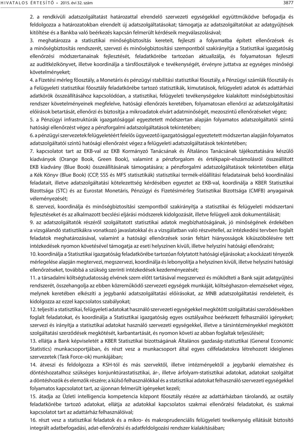 az adatgyűjtések kitöltése és a Bankba való beérkezés kapcsán felmerült kérdéseik megválaszolásával; 3.