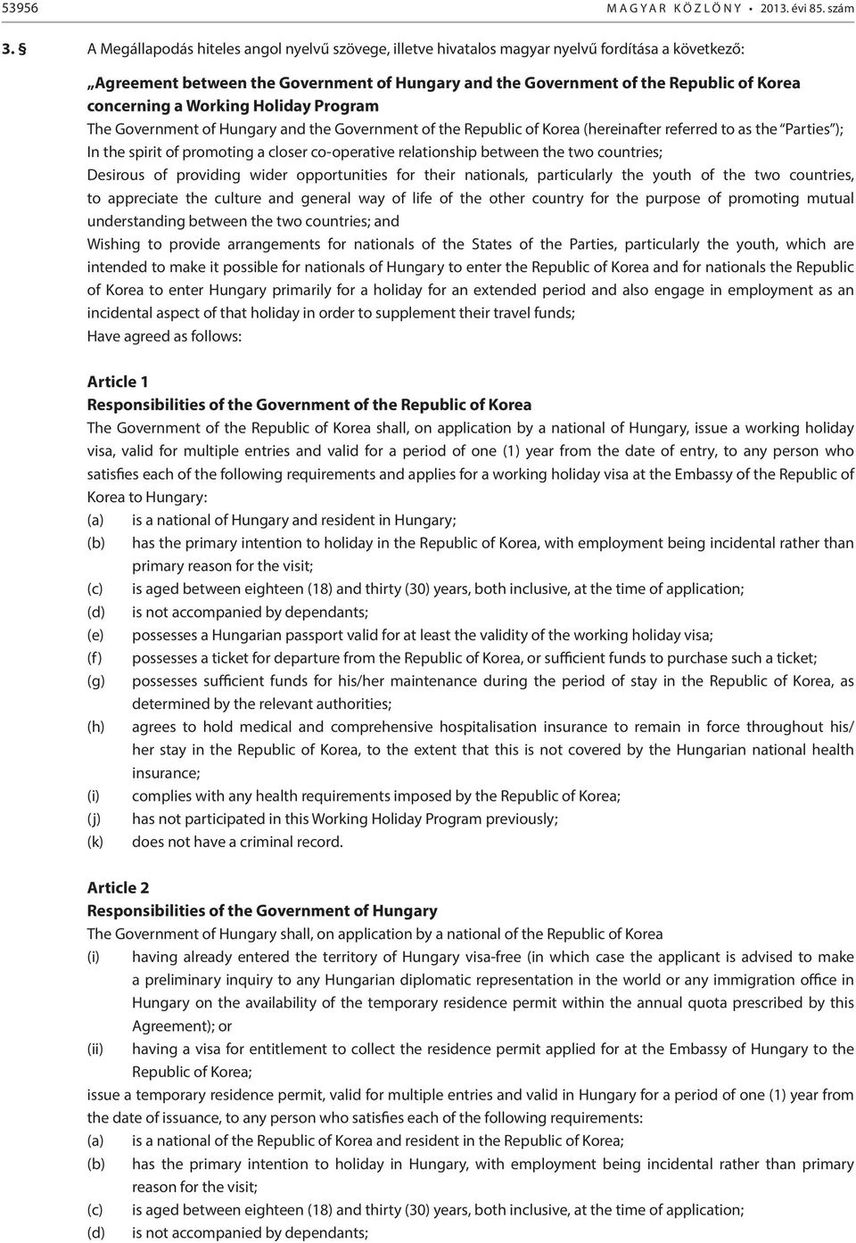 a Working Holiday Program The Government of Hungary and the Government of the Republic of Korea (hereinafter referred to as the Parties ); In the spirit of promoting a closer co-operative