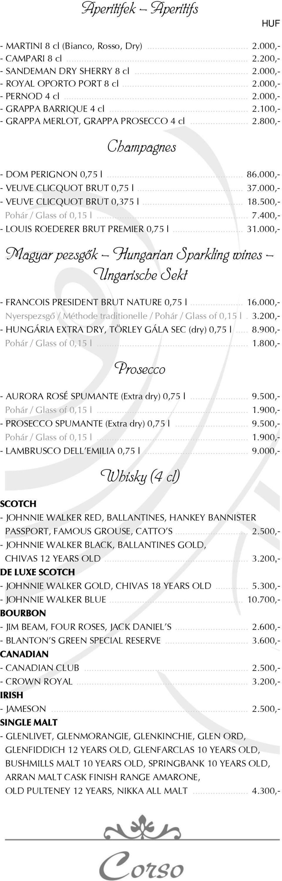 500,- Pohár / Glass of 0,15 l... 7.400,- - LOUIS ROEDERER BRUT PREMIER 0,75 l... 31.000,- Magyar pezsgôk Hungarian Sparkling wines Ungarische Sekt - FRANCOIS PRESIDENT BRUT NATURE 0,75 l... 16.