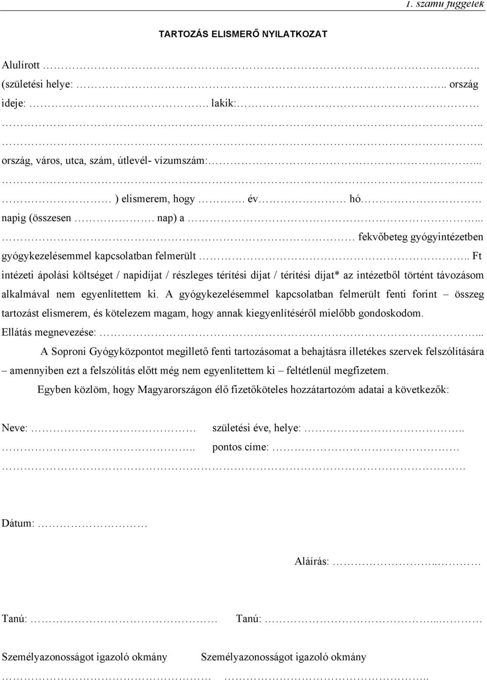 . Ft intézeti ápolási költséget / napidíjat / részleges térítési díjat / térítési díjat* az intézetből történt távozásom alkalmával nem egyenlítettem ki.