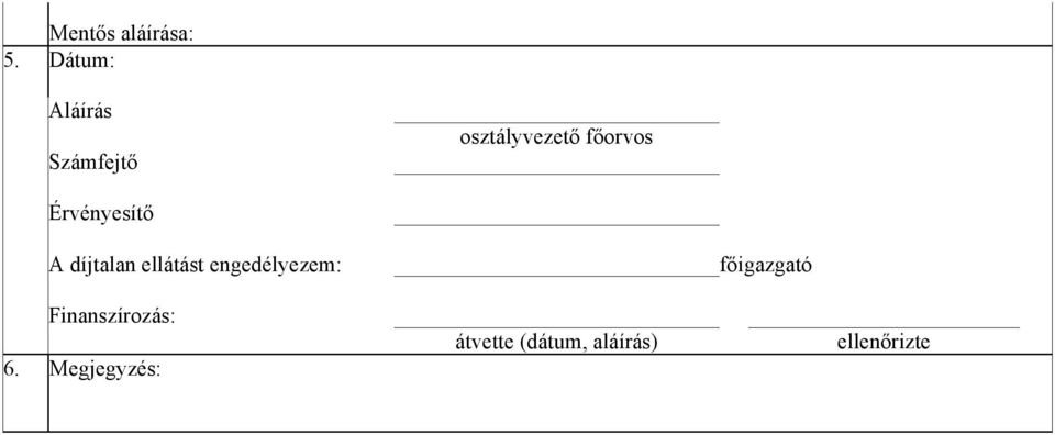 Érvényesítő A díjtalan ellátást engedélyezem: