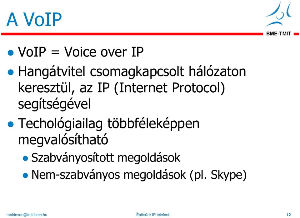 Techológiailag többféleképpen megvalósítható Szabványosított