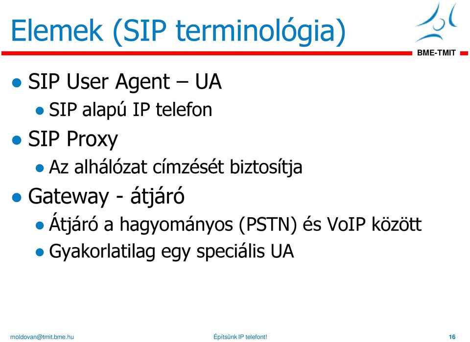 Gateway - átjáró Átjáró a hagyományos (PSTN) és VoIP