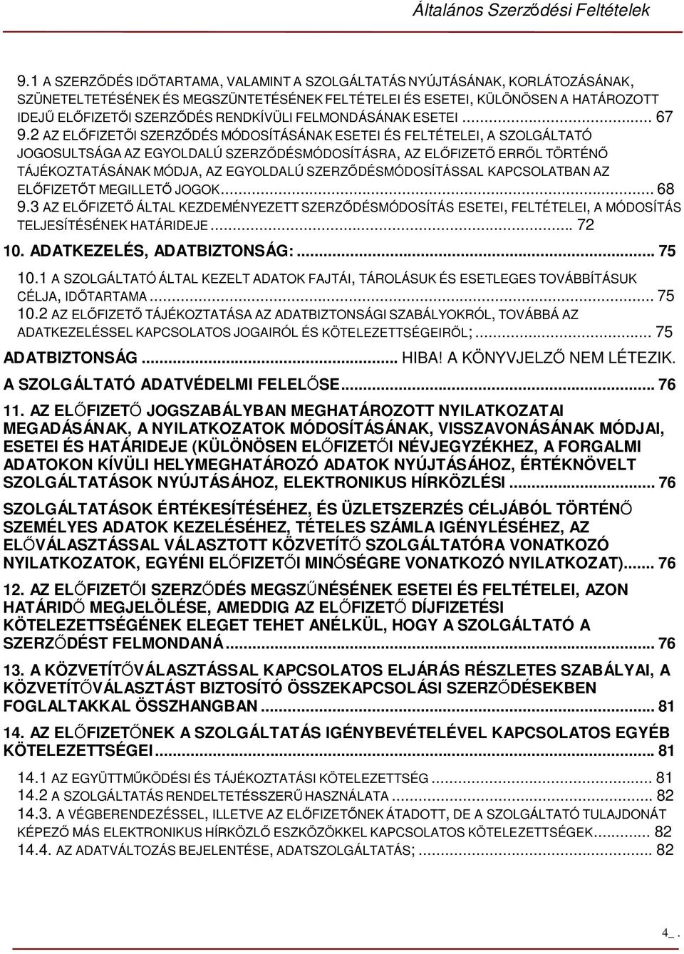2 AZ ELŐFIZETŐI SZERZŐDÉS MÓDOSÍTÁSÁNAK ESETEI ÉS FELTÉTELEI, A SZOLGÁLTATÓ JOGOSULTSÁGA AZ EGYOLDALÚ SZERZŐDÉSMÓDOSÍTÁSRA, AZ ELŐFIZETŐ ERRŐL TÖRTÉNŐ TÁJÉKOZTATÁSÁNAK MÓDJA, AZ EGYOLDALÚ