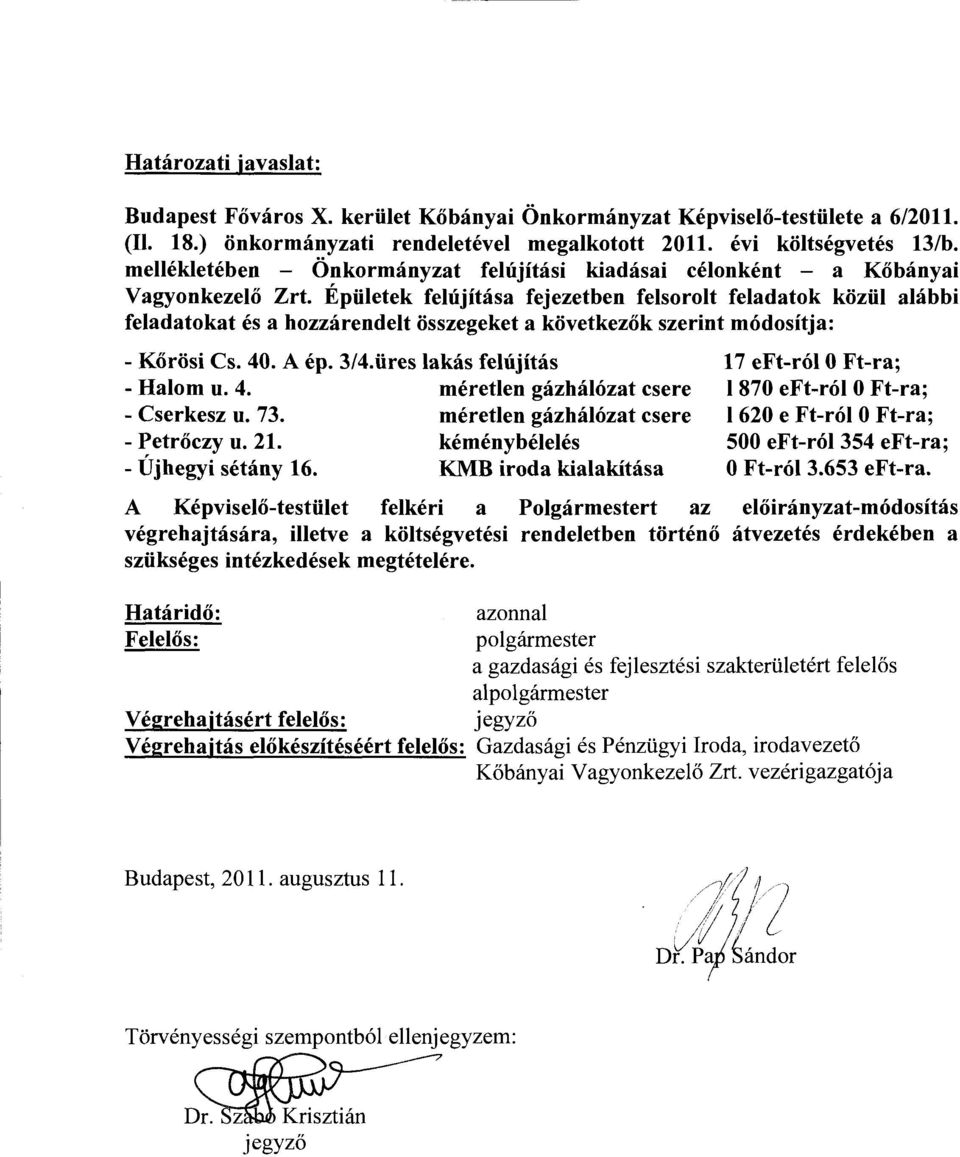 Épületek felújítása fejezetben felsorolt feladatok közül alábbi feladatokat és a hozzárendelt összegeket a következők szerint módosítja: - Kőrösi Cs. 40. A ép. 3/4.