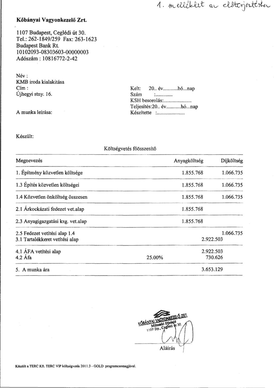 .. Készült: Megnevezés Költségvetés főösszesítő ---- -... ~---... Anyagköltség Díjköltség 1. Építmény közvetlen költsége 1.855.768 1.066.735 1.3 Építés közvetlen költségei 1.855.768 1.066.735. --------- 1.