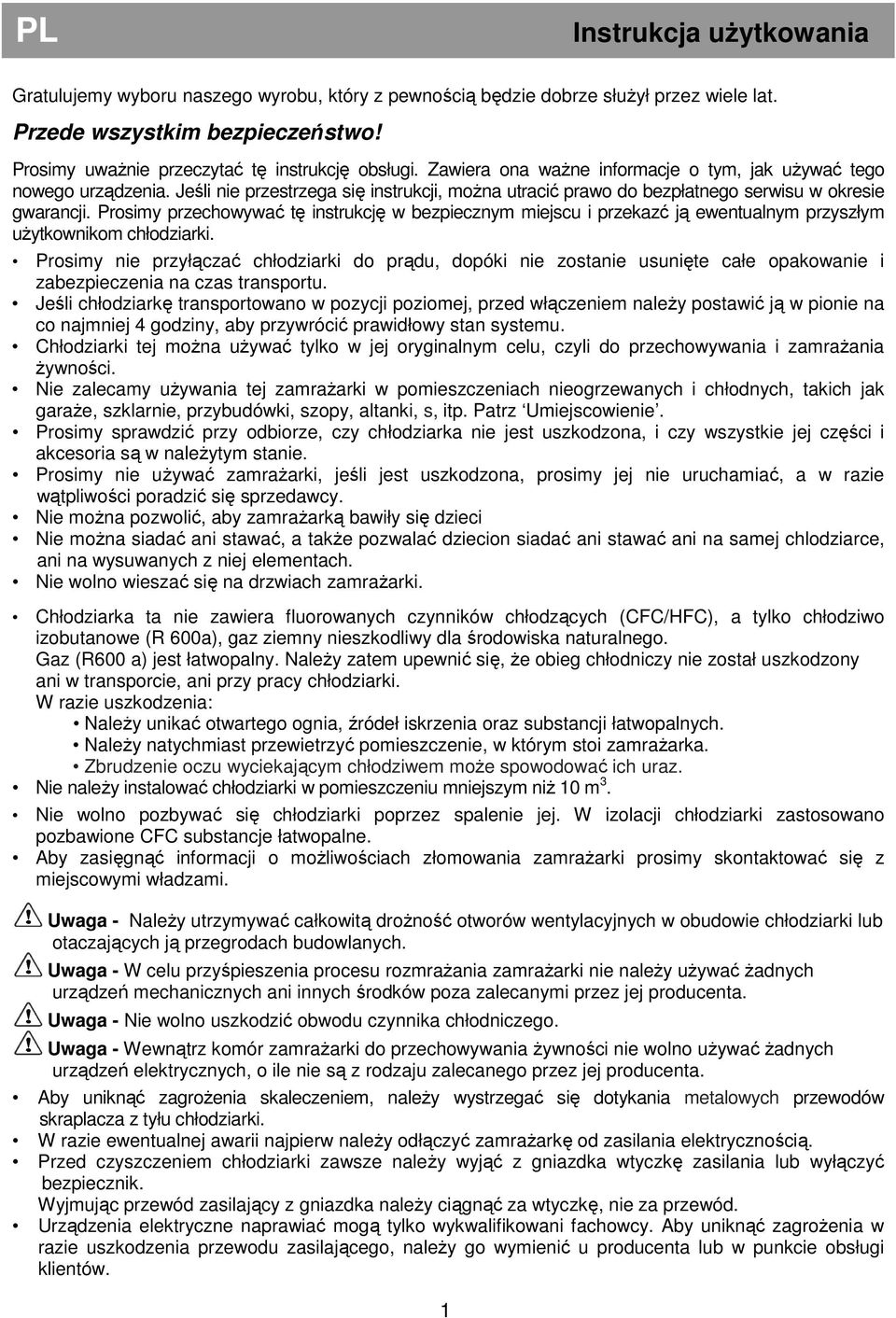 Prosimy przechowywać tę instrukcję w bezpiecznym miejscu i przekazć ją ewentualnym przyszłym uŝytkownikom chłodziarki.