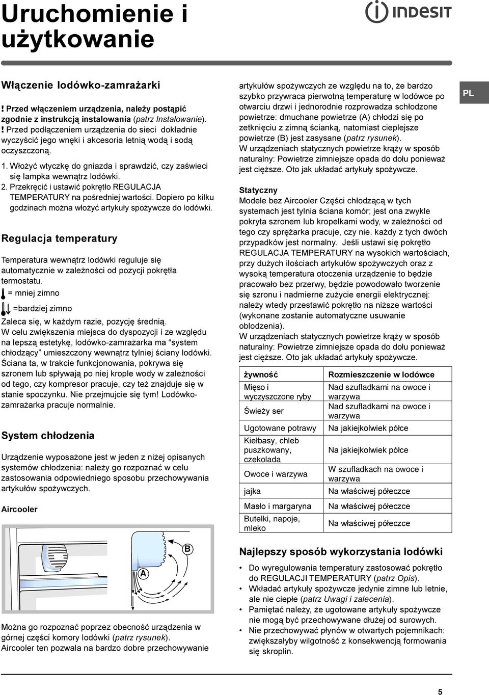 2. Przekrêciæ i ustawiæ pokrêt³o REGULACJA TEMPERATURY na poœredniej wartoœci. Dopiero po kilku godzinach mo na w³o yæ artyku³y spo ywcze do lodówki.