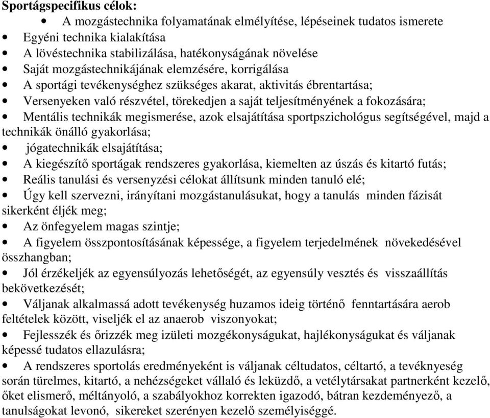 technikák megismerése, azok elsajátítása sportpszichológus segítségével, majd a technikák önálló gyakorlása; jógatechnikák elsajátítása; A kiegészítő sportágak rendszeres gyakorlása, kiemelten az
