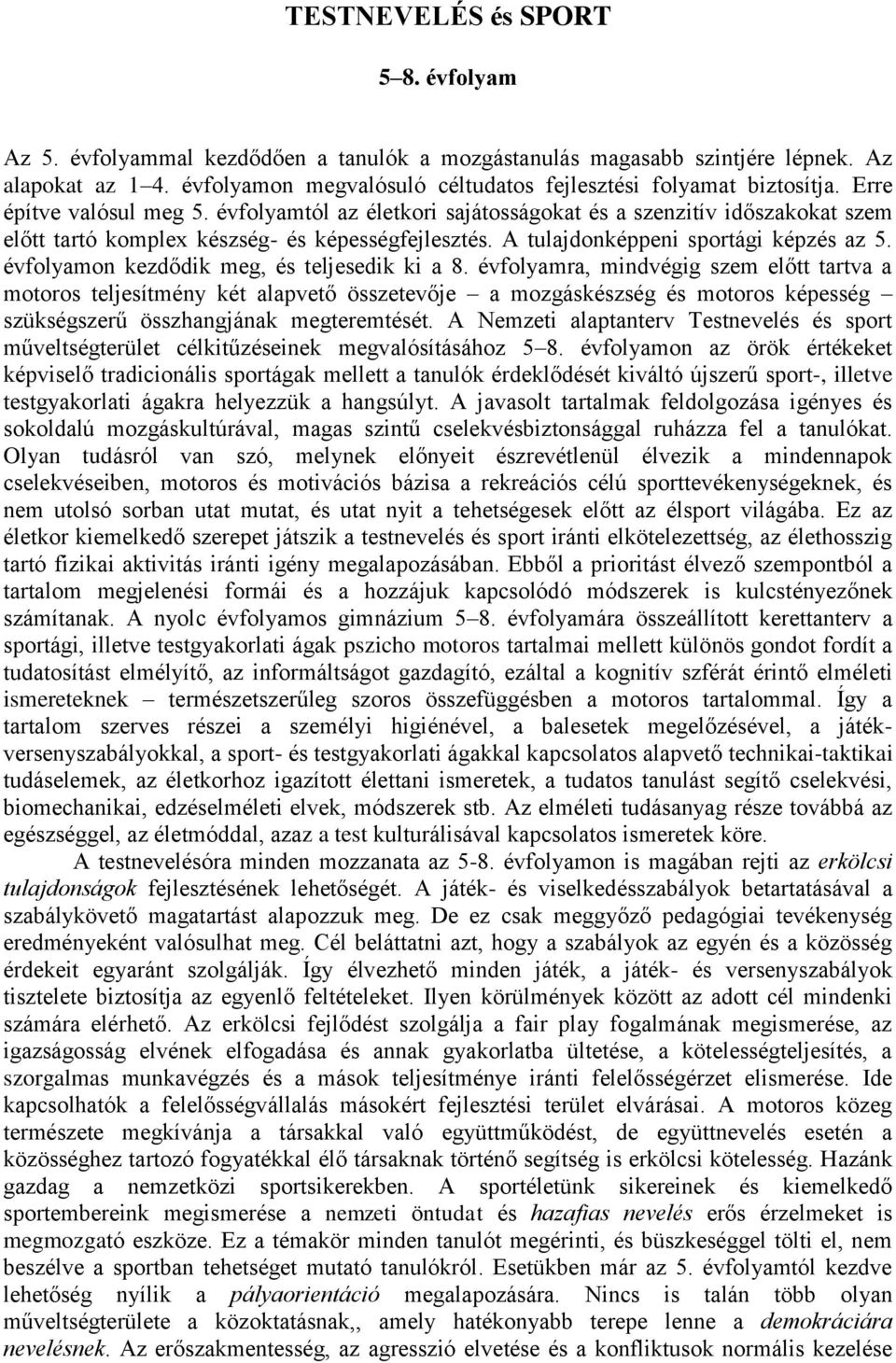 évfolyamtól az életkori sajátosságokat és a szenzitív időszakokat szem előtt tartó komplex készség- és képességfejlesztés. A tulajdonképpeni sportági képzés az 5.