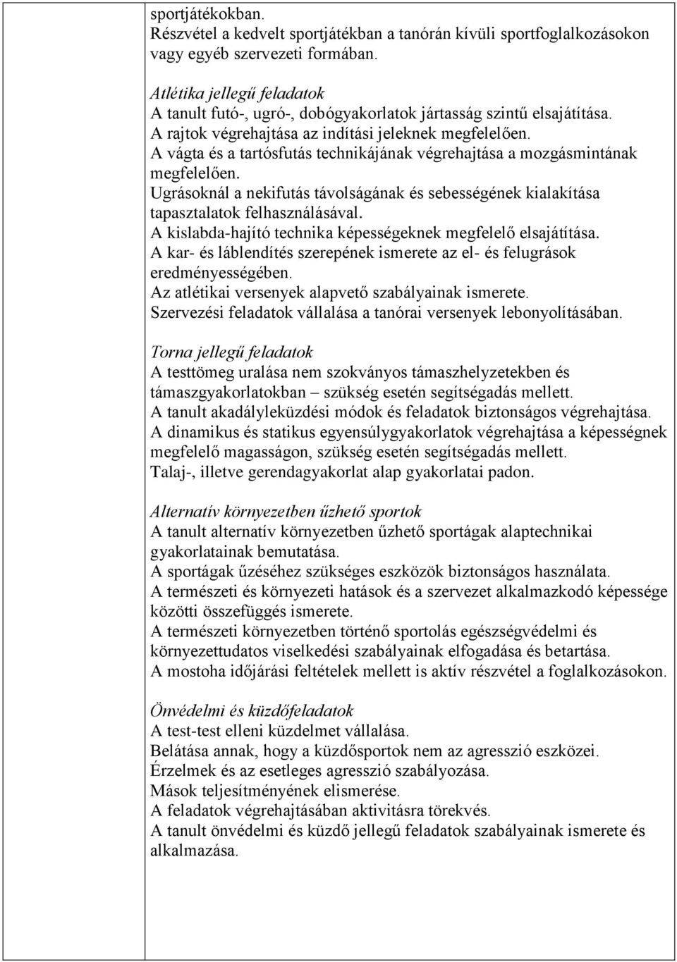 A vágta és a tartósfutás technikájának végrehajtása a mozgásmintának megfelelően. Ugrásoknál a nekifutás távolságának és sebességének kialakítása tapasztalatok felhasználásával.