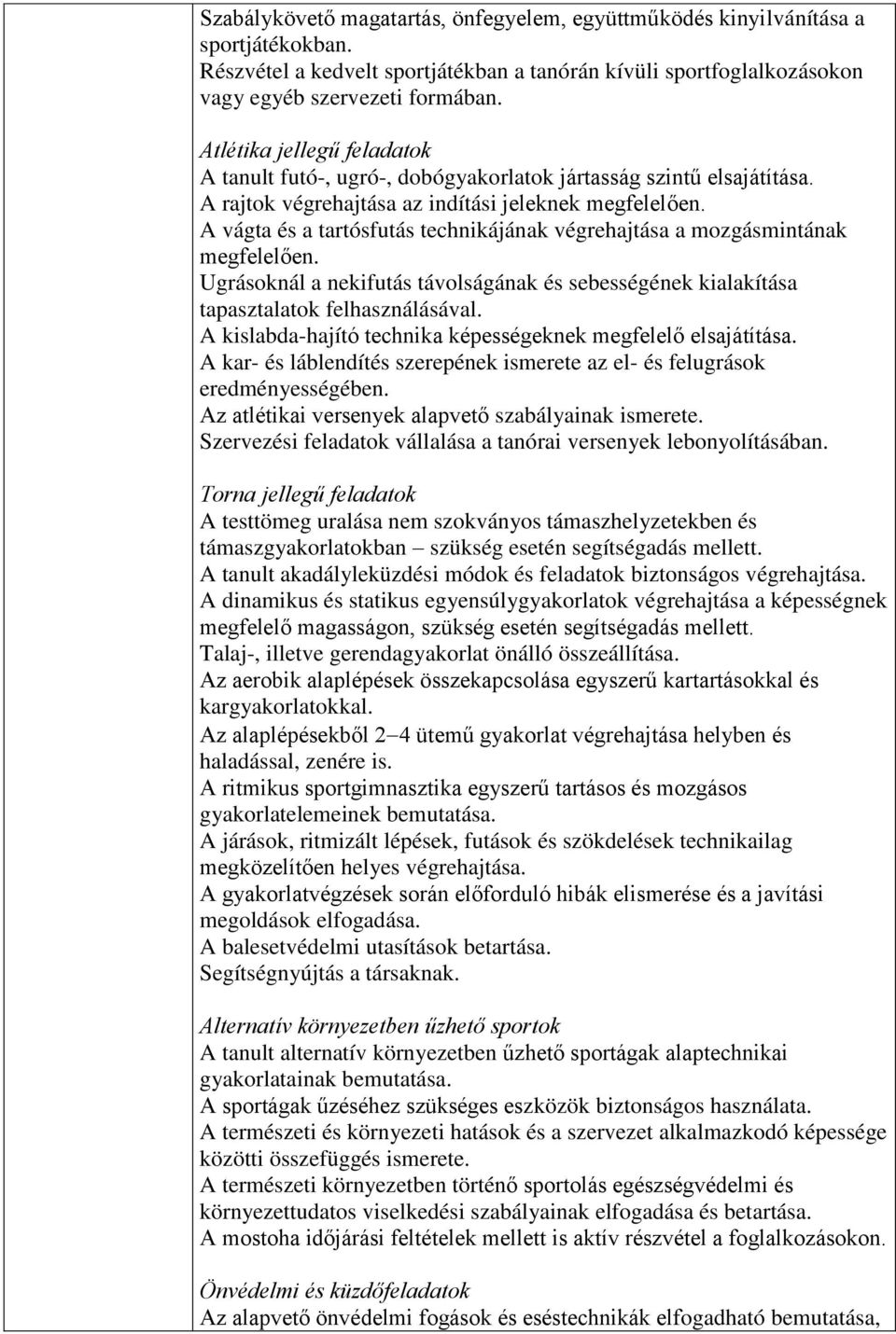 A vágta és a tartósfutás technikájának végrehajtása a mozgásmintának megfelelően. Ugrásoknál a nekifutás távolságának és sebességének kialakítása tapasztalatok felhasználásával.