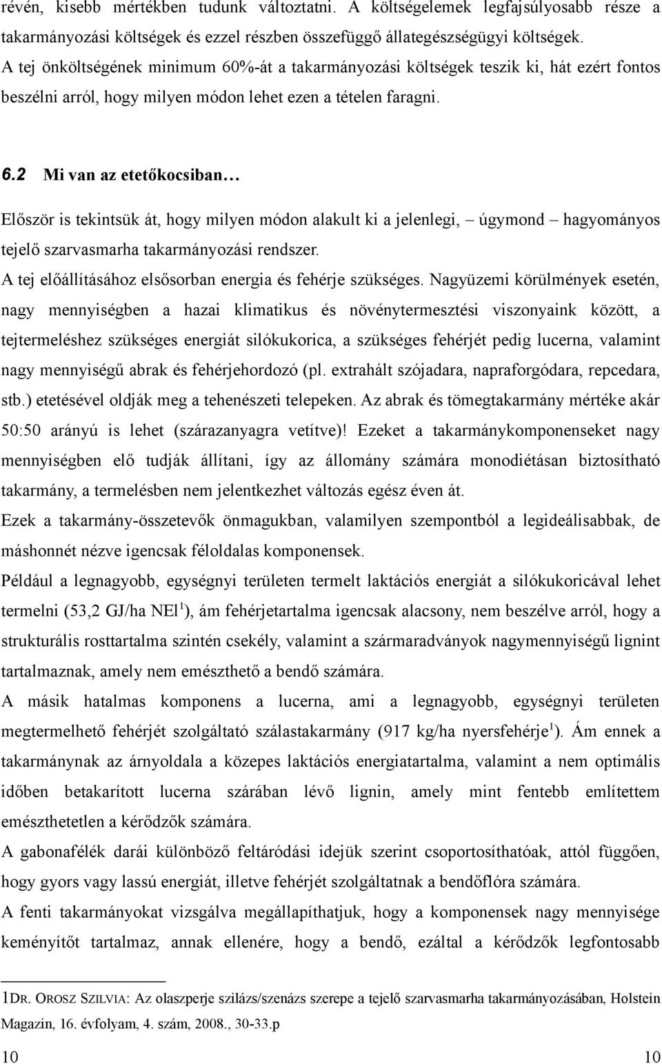 A tej előállításához elsősorban energia és fehérje szükséges.