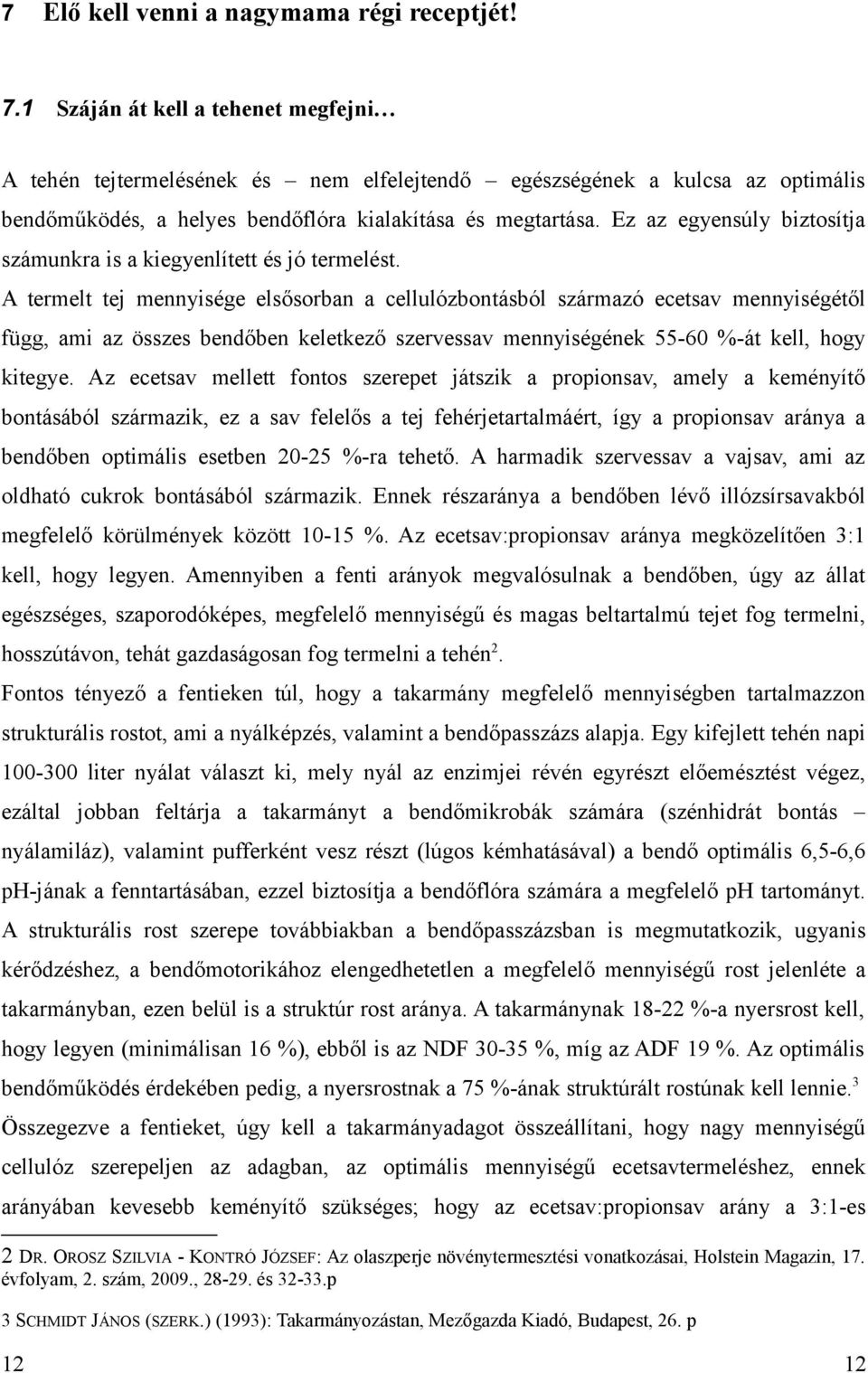 Ez az egyensúly biztosítja számunkra is a kiegyenlített és jó termelést.