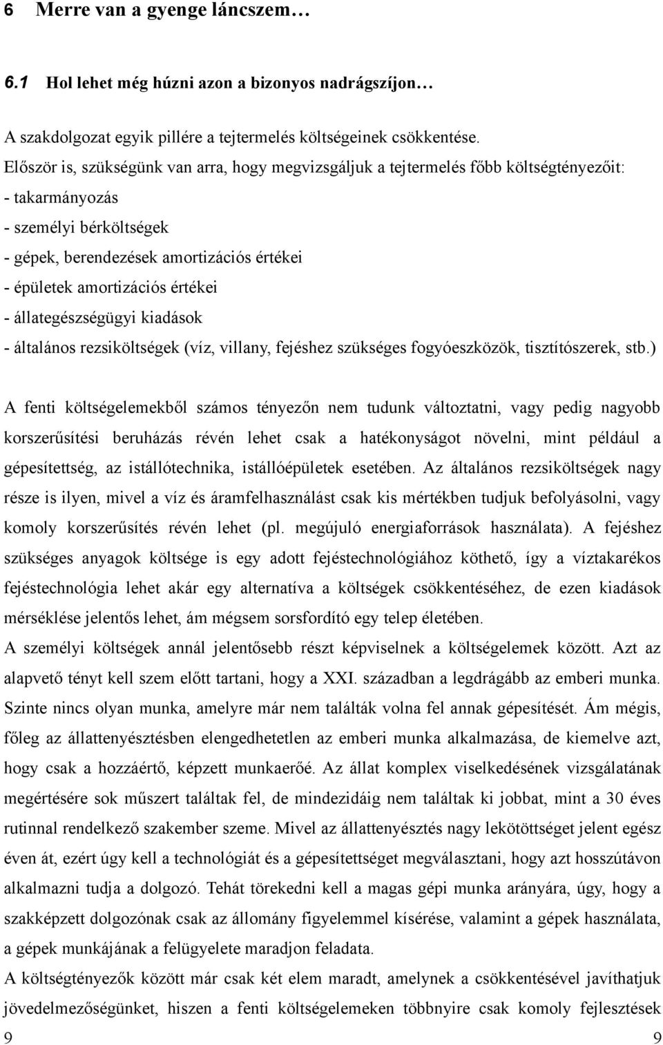 értékei - állategészségügyi kiadások - általános rezsiköltségek (víz, villany, fejéshez szükséges fogyóeszközök, tisztítószerek, stb.