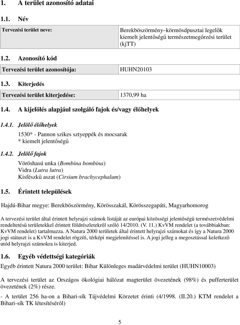 4.2. Jelölő fajok Vöröshasú unka (Bombina bombina) Vidra (Lutra lutra) Kisfészkű aszat (Cirsium brachycephalum) 1.5.