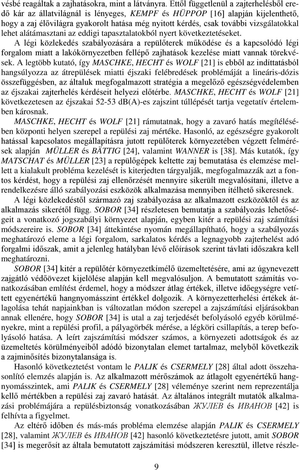 vizsgálatokkal lehet alátámasztani az eddigi tapasztalatokból nyert következtetéseket.