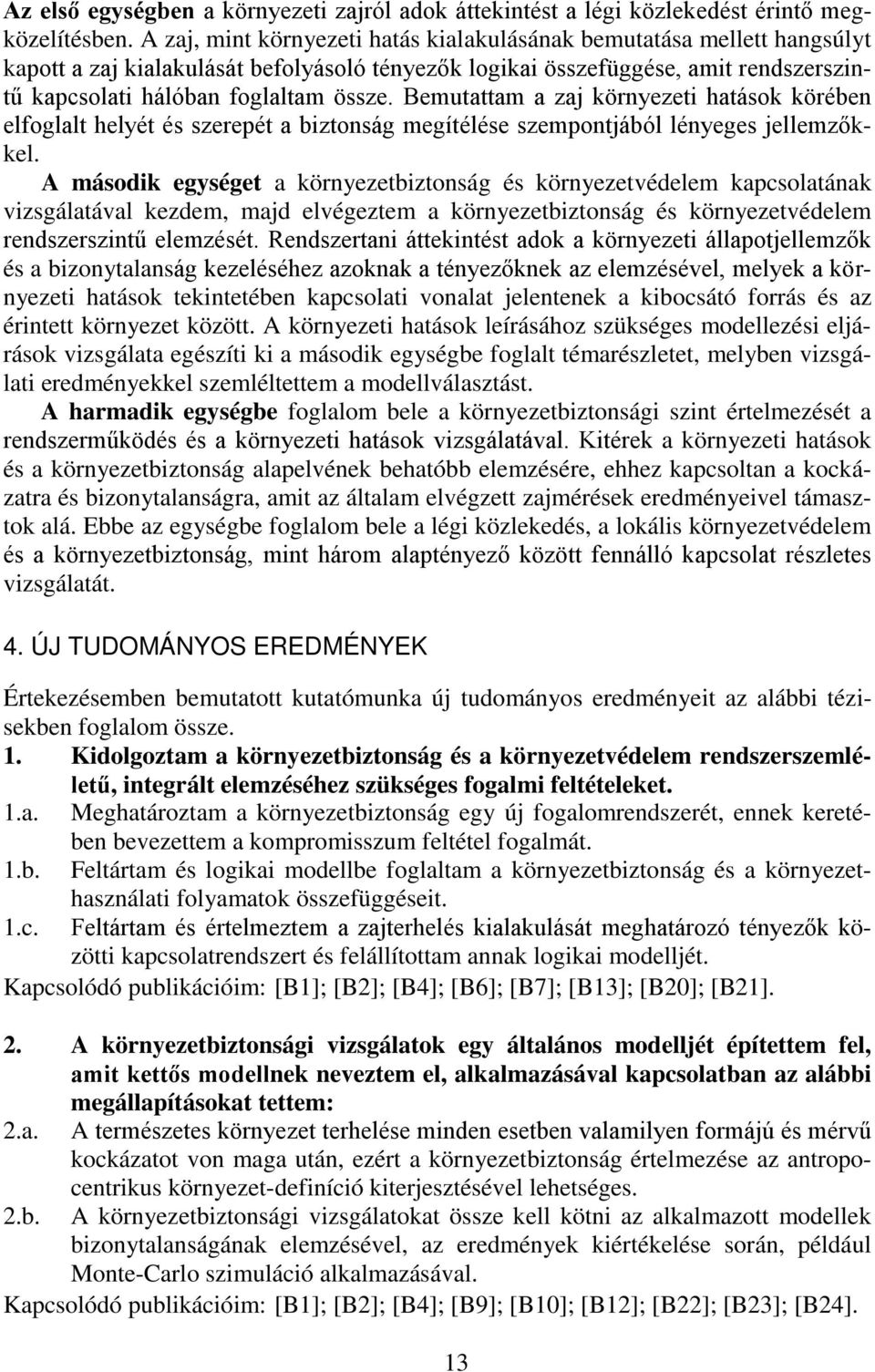 Bemutattam a zaj környezeti hatások körében elfoglalt helyét és szerepét a biztonság megítélése szempontjából lényeges jellemzőkkel.