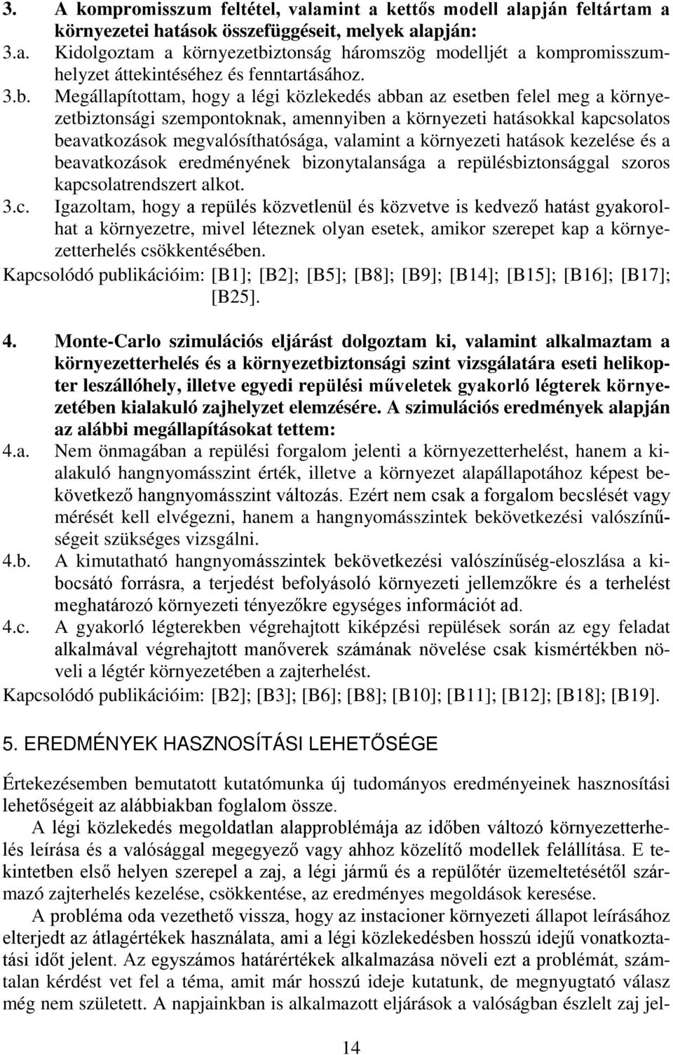 a környezeti hatások kezelése és a beavatkozások eredményének bizonytalansága a repülésbiztonsággal szoros kapcs
