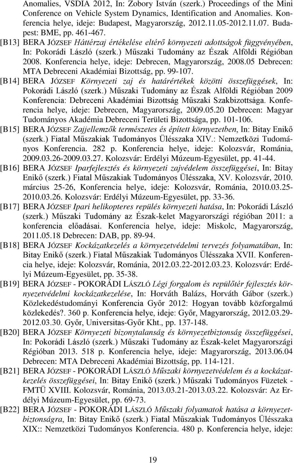 ) Műszaki Tudomány az Észak Alföldi Régióban 2008. Konferencia helye, ideje: Debrecen, Magyarország, 2008.05 Debrecen: MTA Debreceni Akadémiai Bizottság, pp. 99-107.