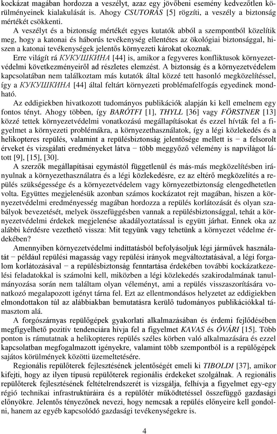 környezeti károkat okoznak. Erre világít rá КУКУШКИНА [44] is, amikor a fegyveres konfliktusok környezetvédelmi következményeiről ad részletes elemzést.