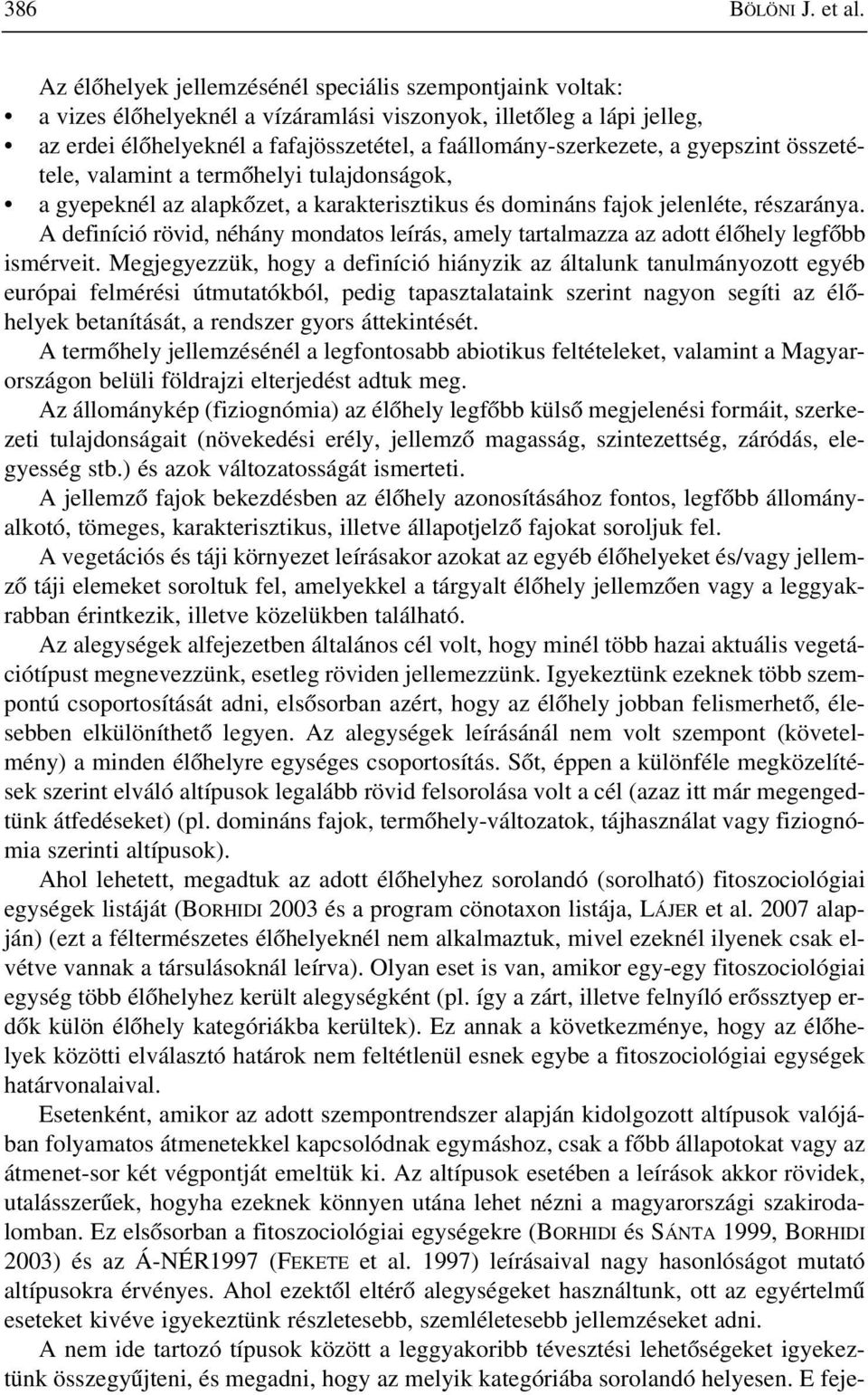 gyepszint összetétele, valamint a termõhelyi tulajdonságok, a gyepeknél az alapkõzet, a karakterisztikus és domináns fajok jelenléte, részaránya.