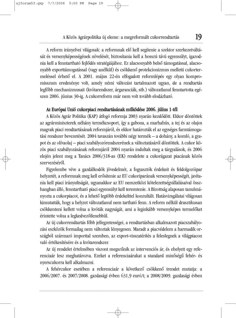 versenyképességének növelését, biztosítania kell a hosszú távú egyensúlyt, igazodnia kell a fenntartható fejlõdés stratégiájához.