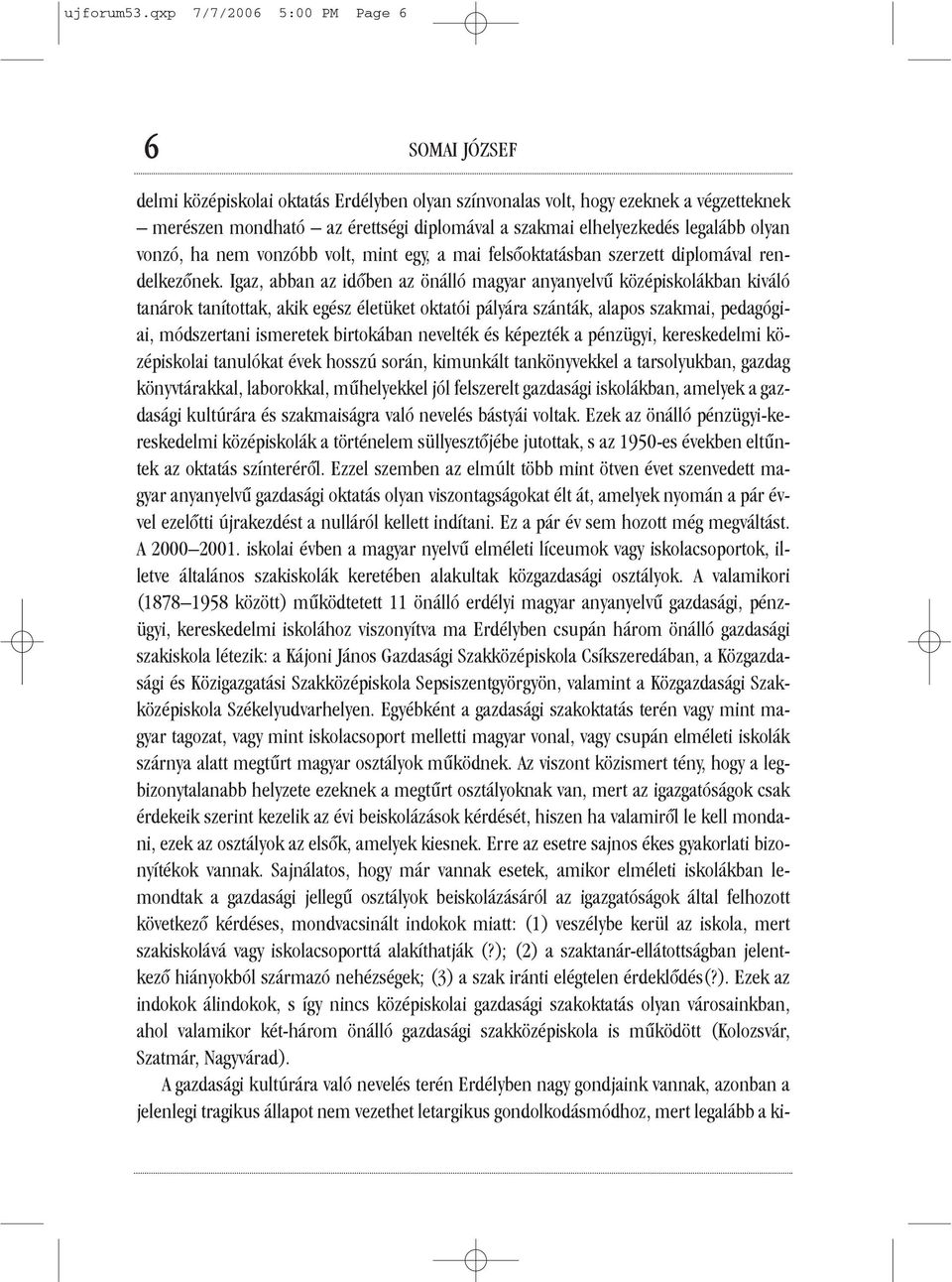 legalább olyan vonzó, ha nem vonzóbb volt, mint egy, a mai felsõoktatásban szerzett diplomával rendelkezõnek.