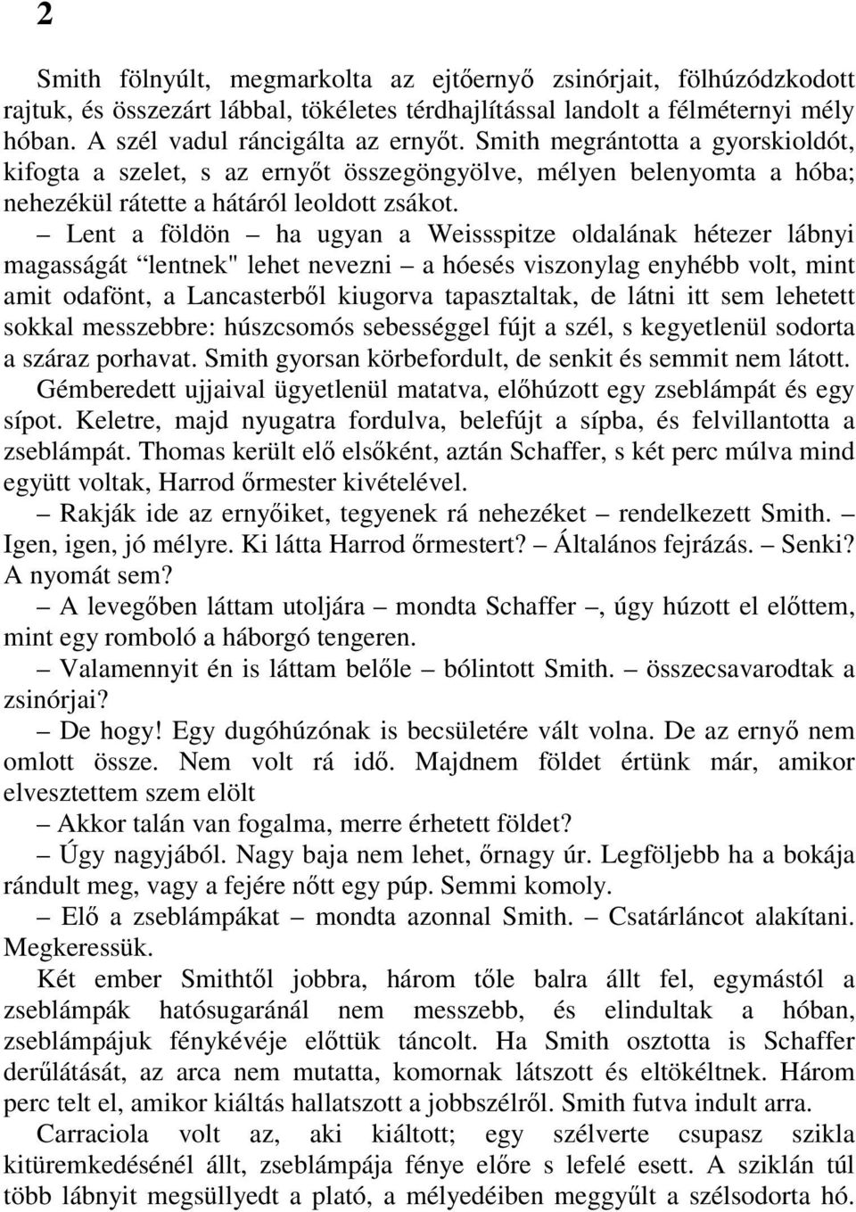 Lent a földön ha ugyan a Weissspitze oldalának hétezer lábnyi magasságát lentnek" lehet nevezni a hóesés viszonylag enyhébb volt, mint amit odafönt, a Lancasterbıl kiugorva tapasztaltak, de látni itt
