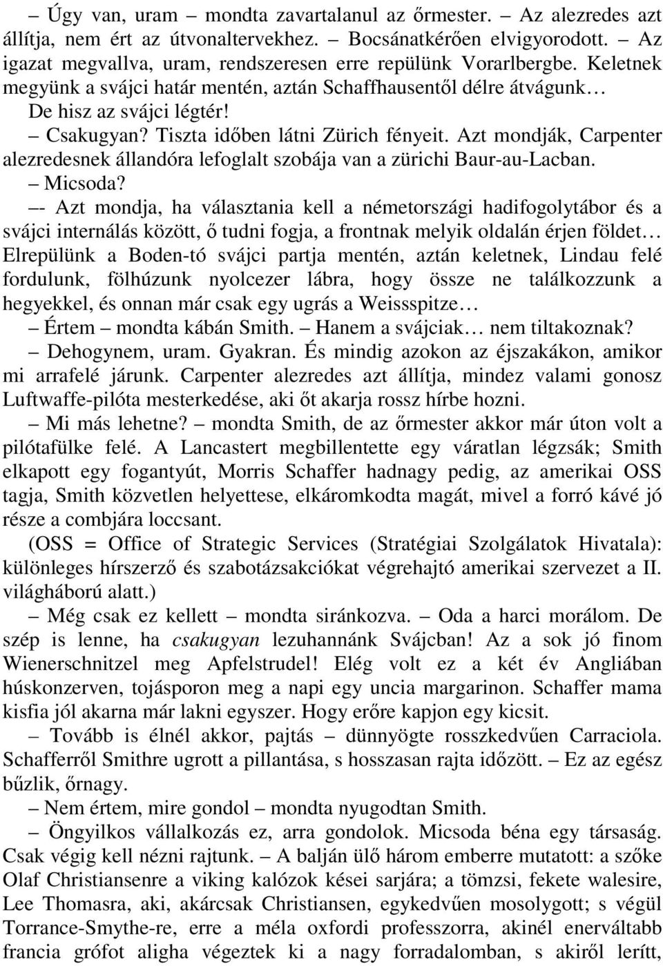 Azt mondják, Carpenter alezredesnek állandóra lefoglalt szobája van a zürichi Baur-au-Lacban. Micsoda?