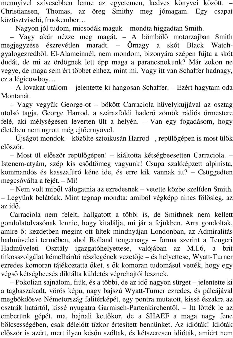 İrnagy a skót Black Watchgyalogezredbıl. El-Alameinnél, nem mondom, bizonyára szépen fújta a skót dudát, de mi az ördögnek lett épp maga a parancsnokunk?