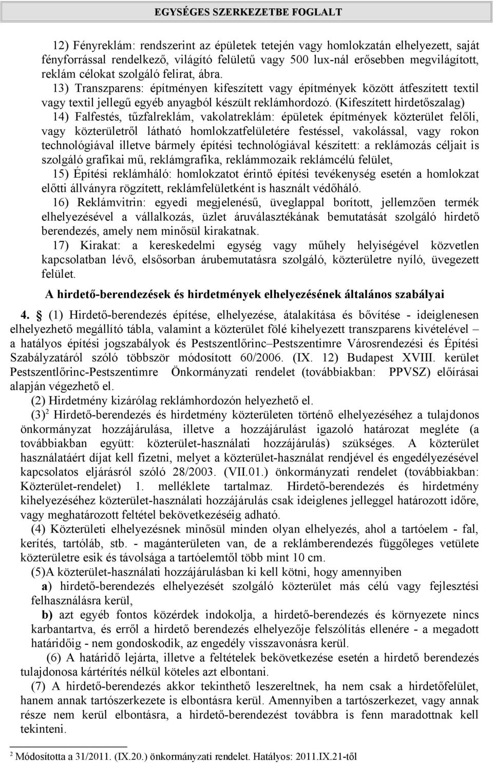 (Kifeszített hirdetőszalag) 14) Falfestés, tűzfalreklám, vakolatreklám: épületek építmények közterület felőli, vagy közterületről látható homlokzatfelületére festéssel, vakolással, vagy rokon