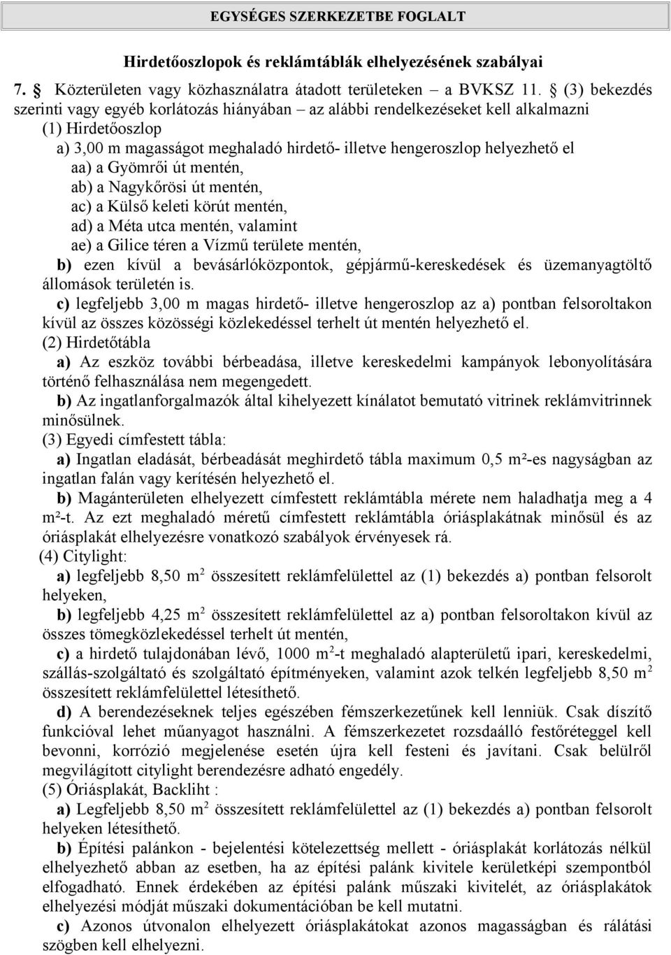 Gyömrői út mentén, ab) a Nagykőrösi út mentén, ac) a Külső keleti körút mentén, ad) a Méta utca mentén, valamint ae) a Gilice téren a Vízmű területe mentén, b) ezen kívül a bevásárlóközpontok,