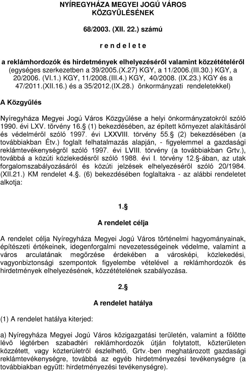 ) önkormányzati rendeletekkel) A Közgyűlés Nyíregyháza Megyei Jogú Város Közgyűlése a helyi önkormányzatokról szóló 1990. évi LXV. törvény 16.